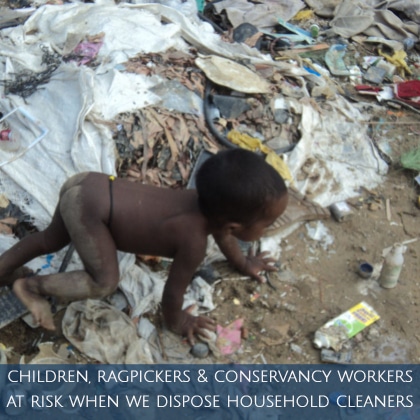 Economically backward children, rag pickers are at risk when we dispose toxic household cleaners