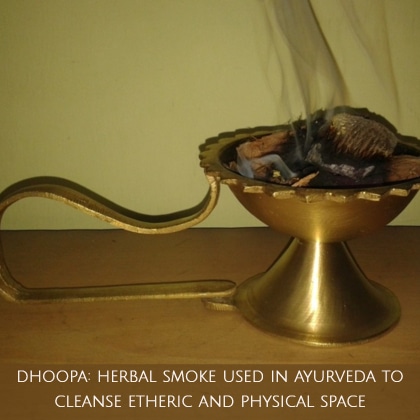 Dhupa is an ayurvedic cleansing technique that uses herbal smoke to cleanse vayu and akash within the home