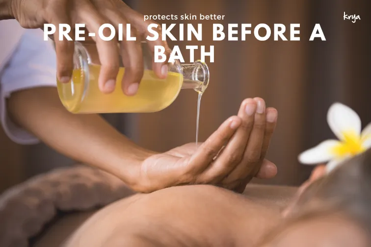 Pre oil skin well before bath