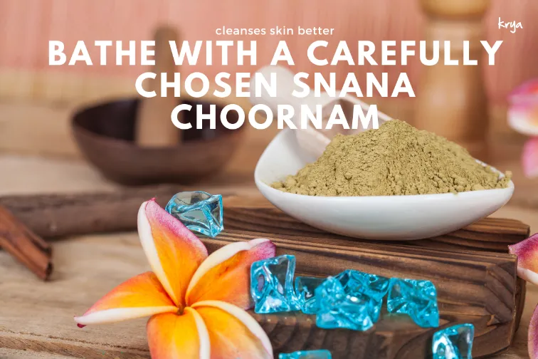 Bathe with a carefully selected snana choornam