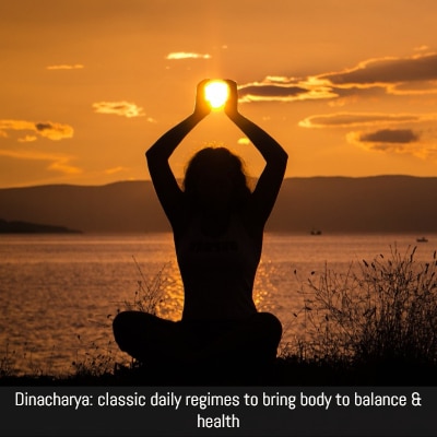 Dinacharya and Ritucharya - 2 ayurvedic cornerstones to health