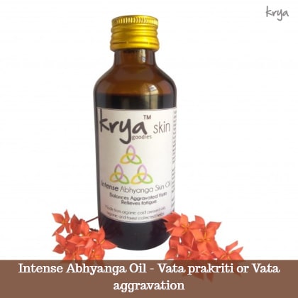 Krya Intense abhyanga oil is suggested for vata aggravation or vata prakriti