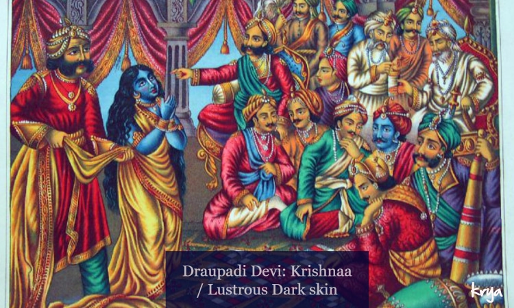 Devi Draupadi described as Krishnaa - or She with the dark skin