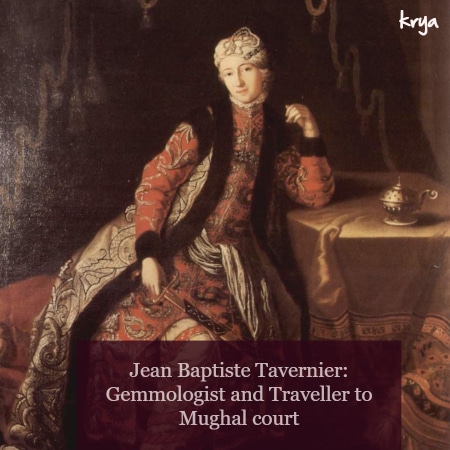 Jean Baptiste Tavernier and his observations on India and Mughal regime