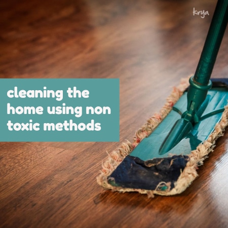 how can we clean teh home using non toxic methods