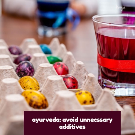 Ayurveda advises agianst using unnecssary additives in formulations