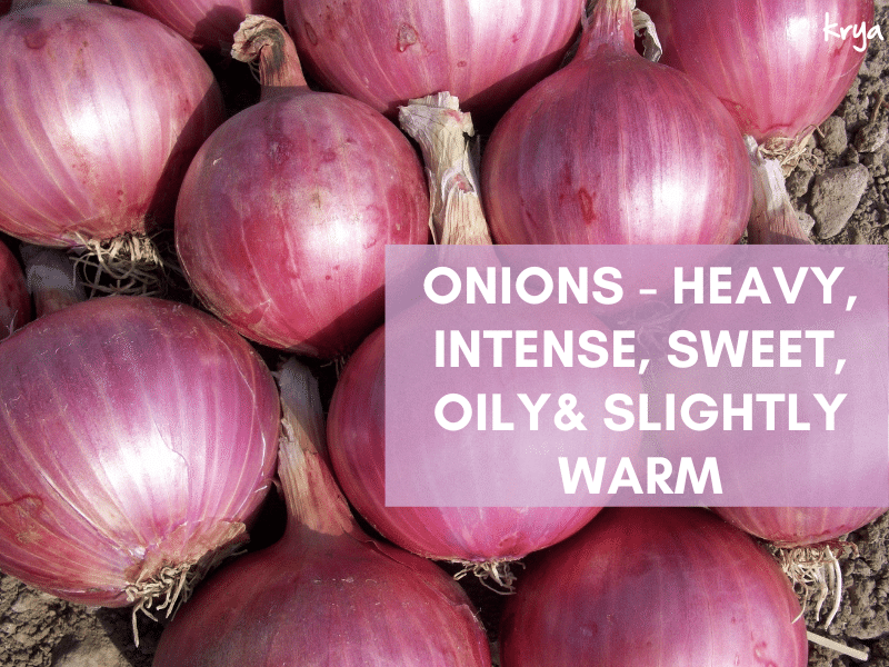 Onions have very specific properties according to Ayurveda