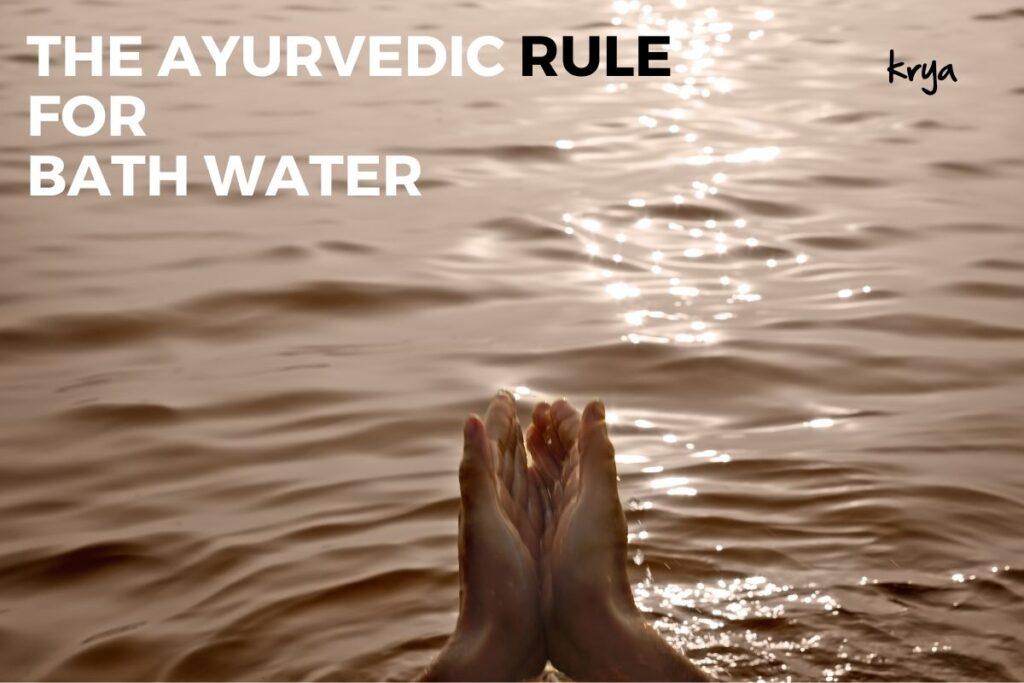 The ayurvedic rule for bath water temperature