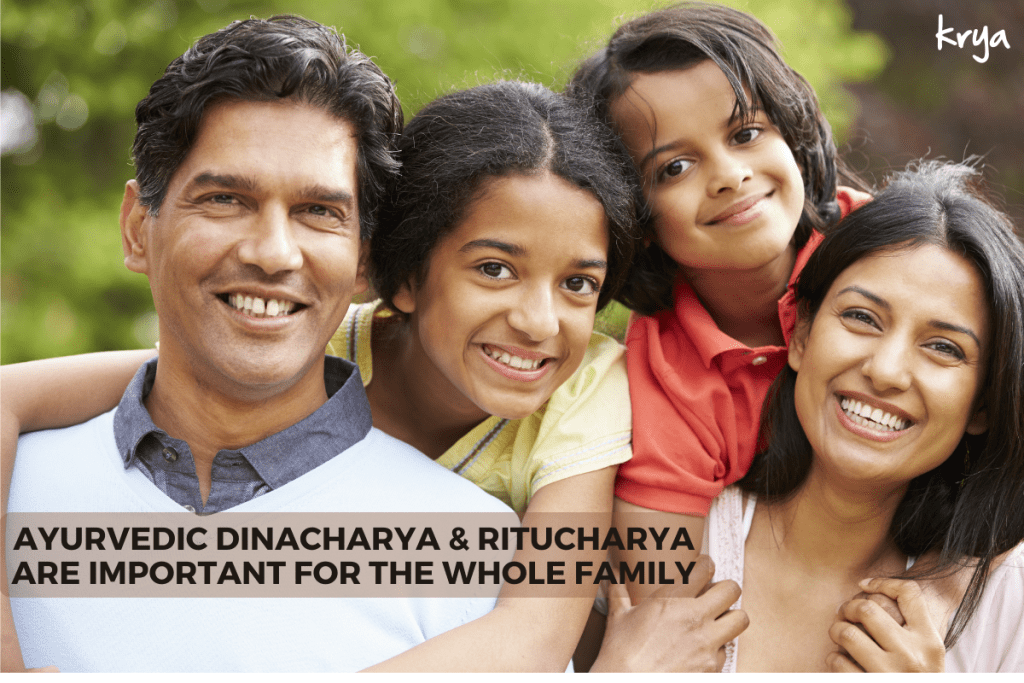 Ayurvedic Dinacharya and Ritucharya are important for the whole family