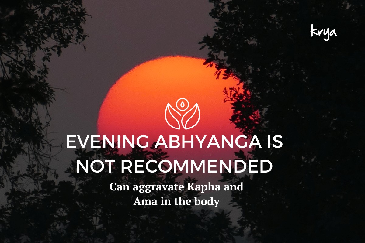 Evening abhyanga massage is not recommended in Ayurveda